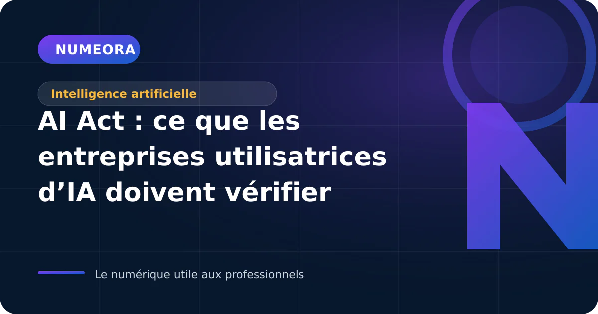 Illustration de l’article « AI Act : ce que les entreprises utilisatrices d’IA doivent vérifier »