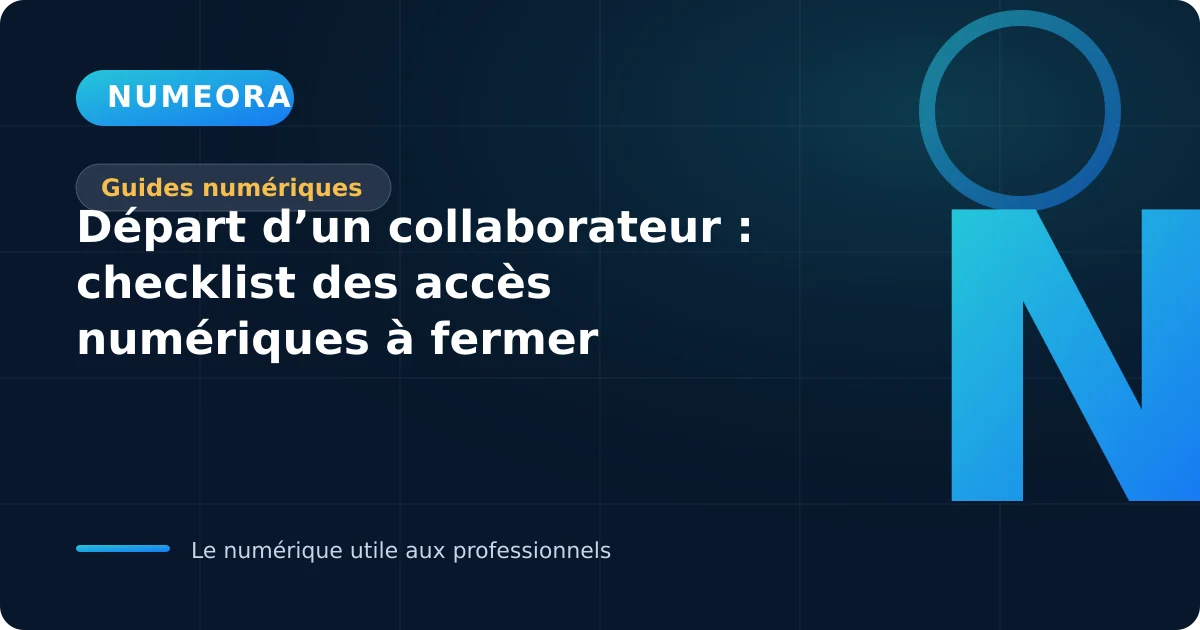 Checklist de fermeture des accès numériques lors du départ d’un collaborateur
